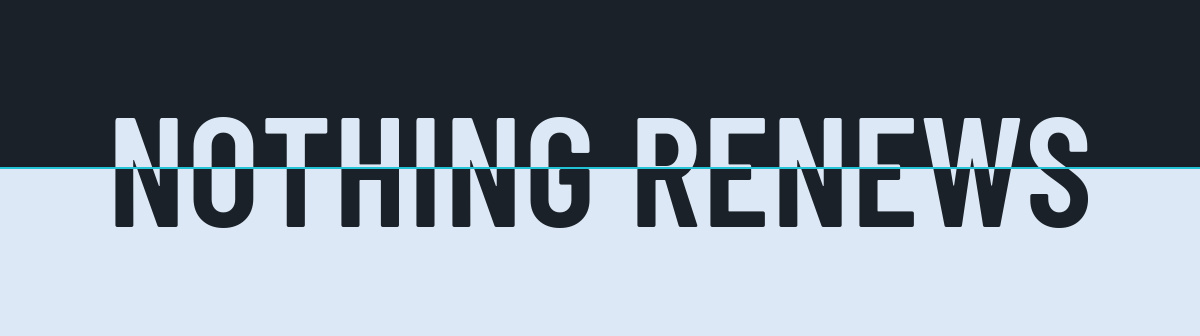 Nothing renews
