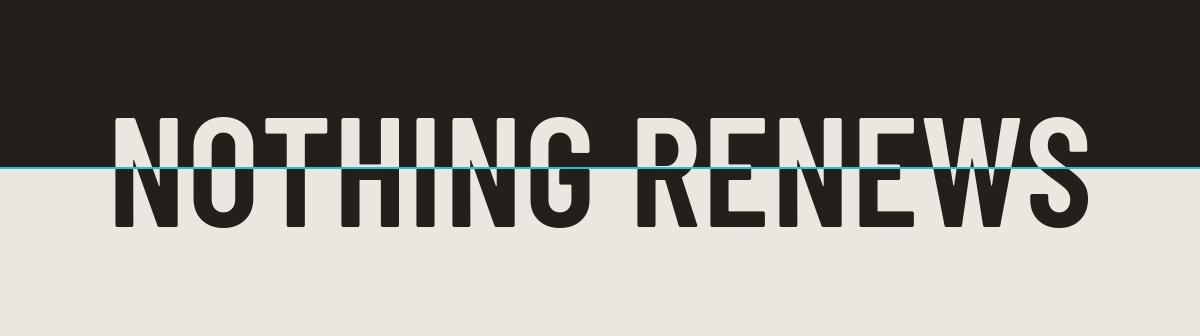 Nothing renews
